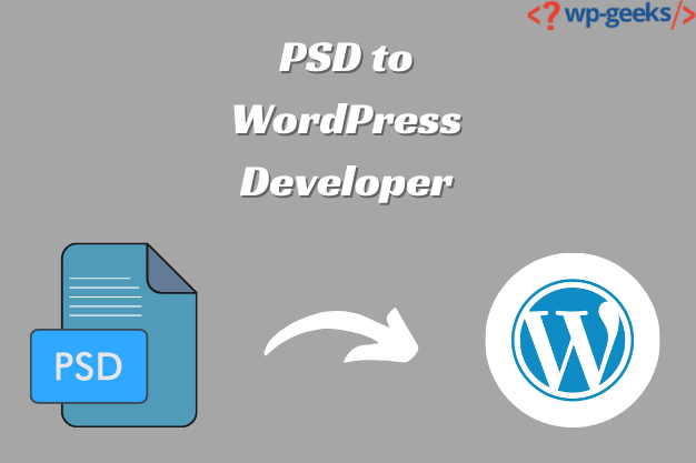 How To Find The Right Psd To Wordpress Developer: Hirewpgeeks